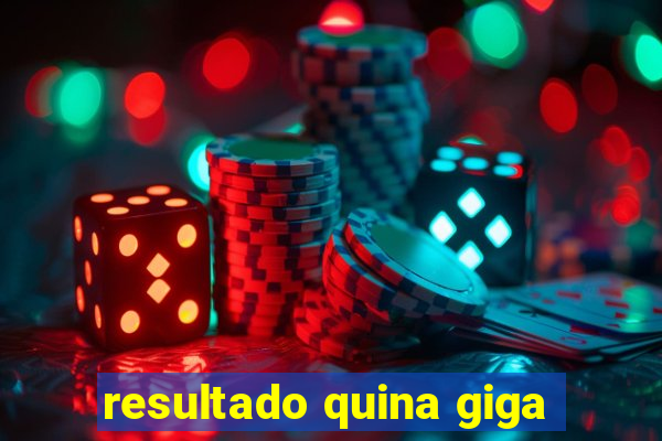 resultado quina giga