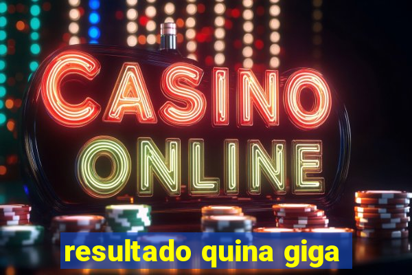 resultado quina giga
