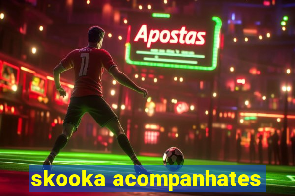 skooka acompanhates