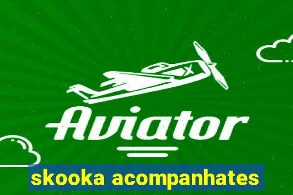skooka acompanhates