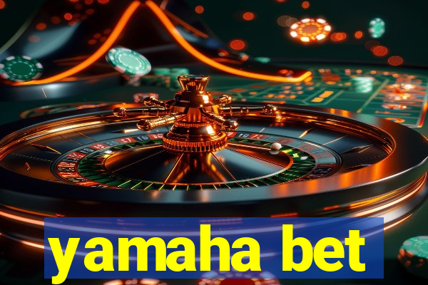 yamaha bet