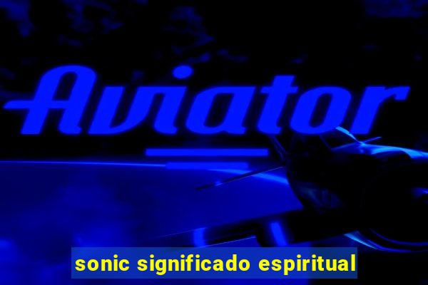 sonic significado espiritual