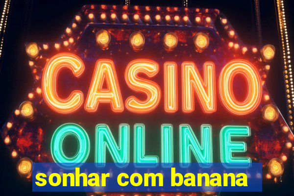 sonhar com banana