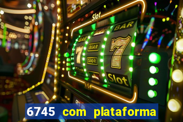 6745 com plataforma de jogos