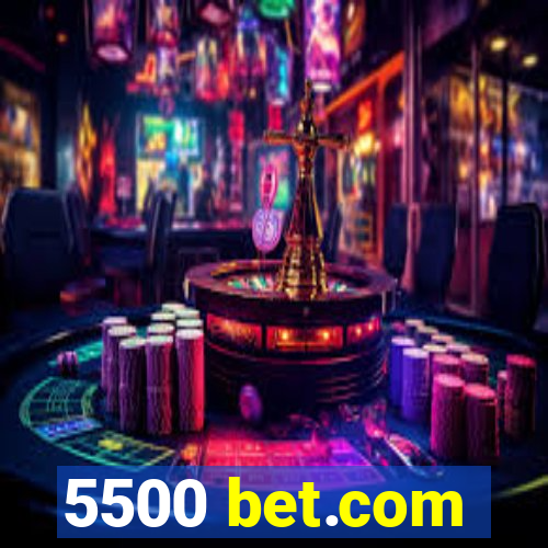 5500 bet.com