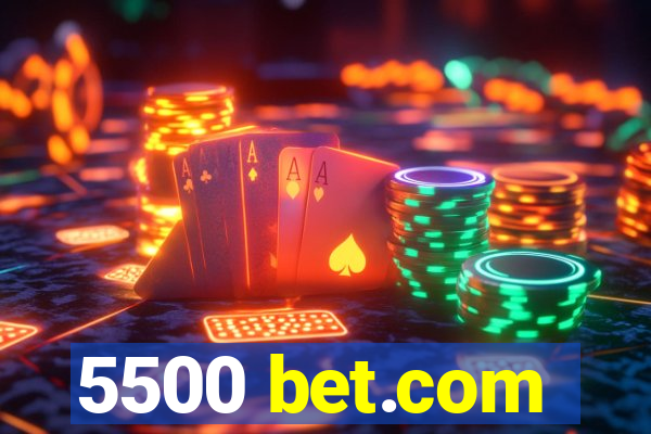 5500 bet.com