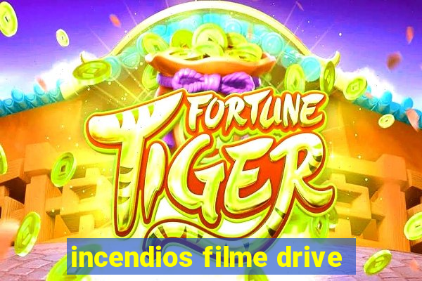 incendios filme drive