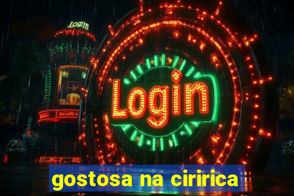 gostosa na ciririca