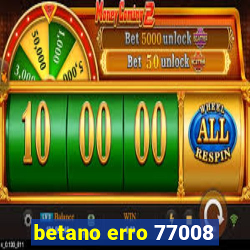betano erro 77008