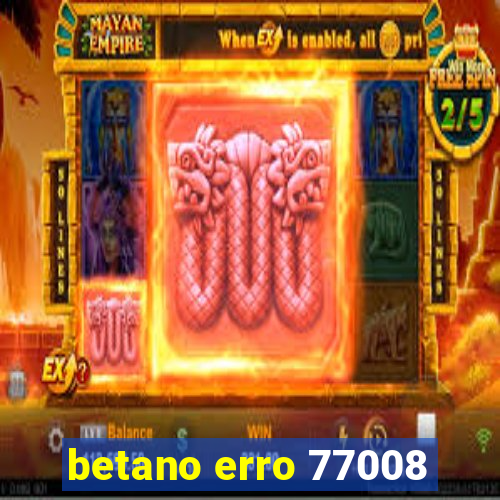 betano erro 77008