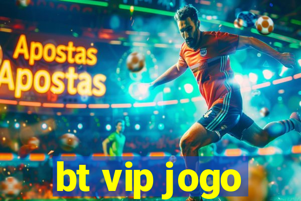 bt vip jogo