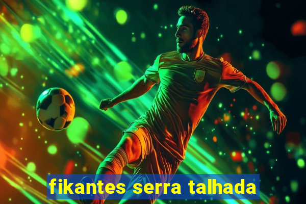 fikantes serra talhada