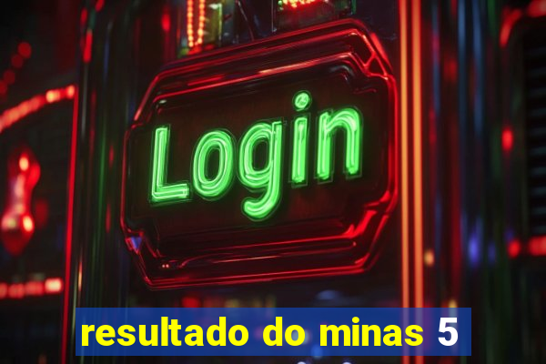 resultado do minas 5