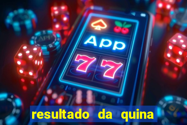 resultado da quina giga bicho