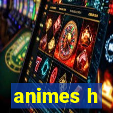 animes h