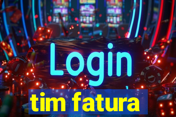 tim fatura