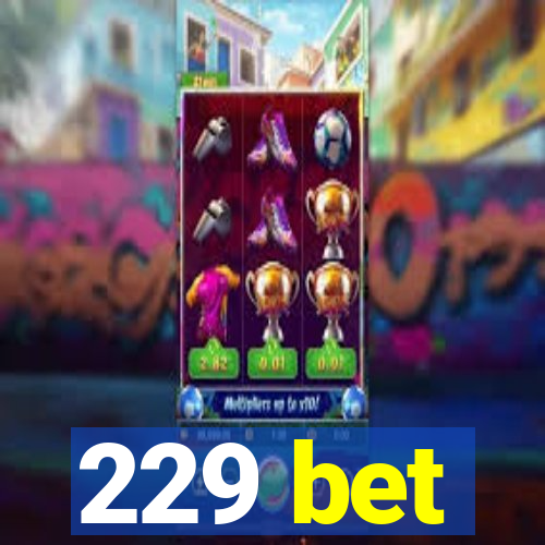229 bet