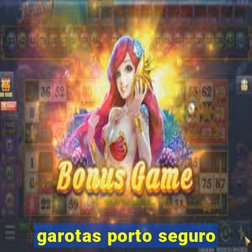 garotas porto seguro