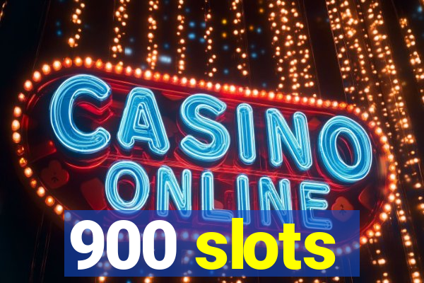 900 slots