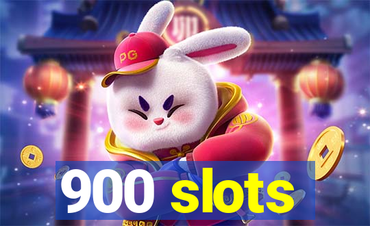 900 slots