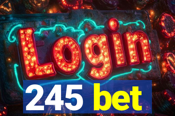 245 bet