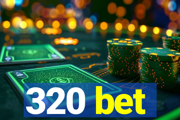 320 bet