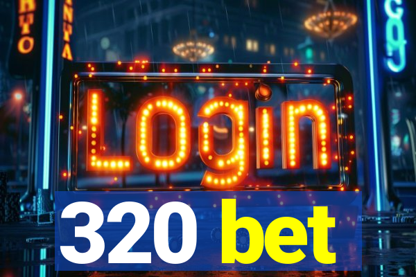 320 bet