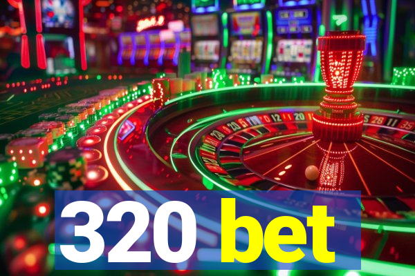 320 bet