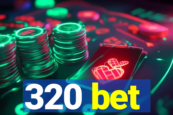 320 bet