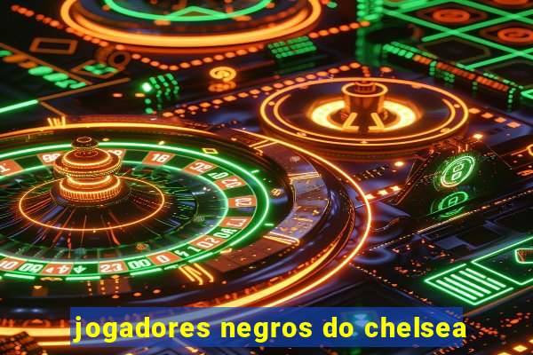 jogadores negros do chelsea