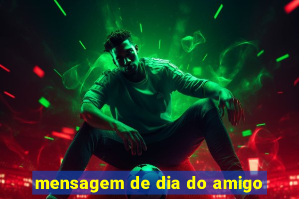 mensagem de dia do amigo