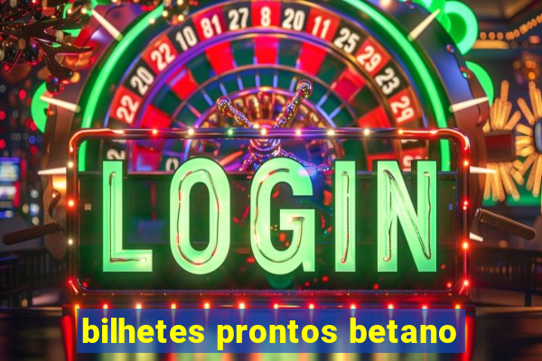 bilhetes prontos betano