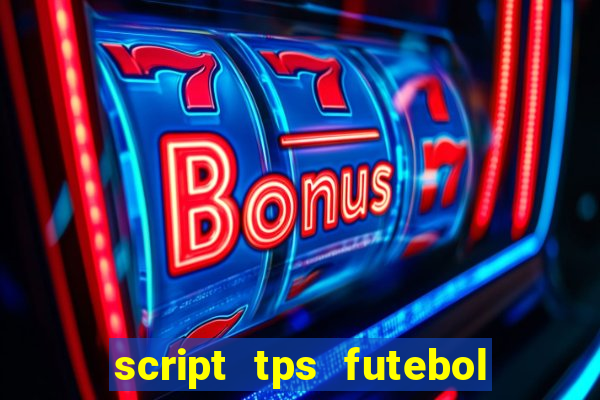 script tps futebol de rua