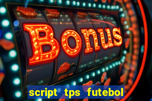 script tps futebol de rua