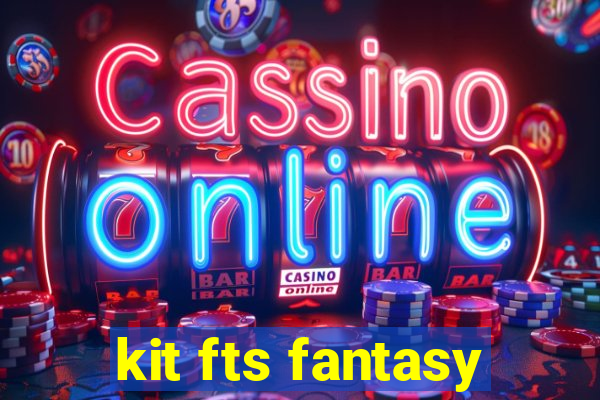 kit fts fantasy