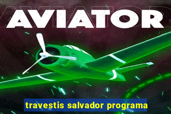 travestis salvador programa