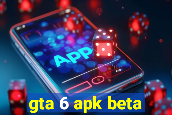 gta 6 apk beta
