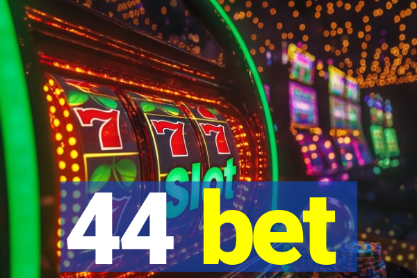 44 bet
