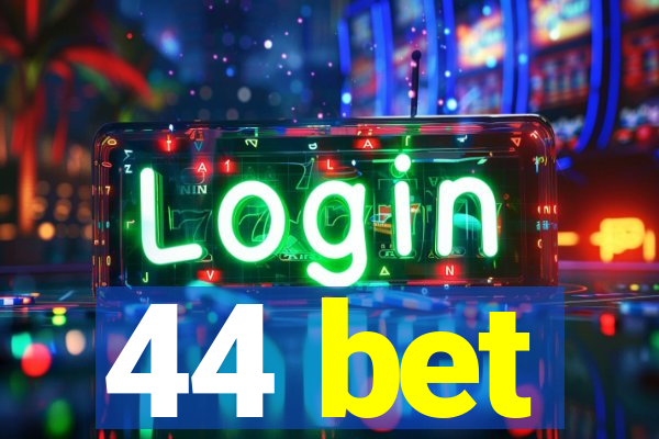 44 bet