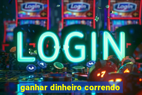 ganhar dinheiro correndo