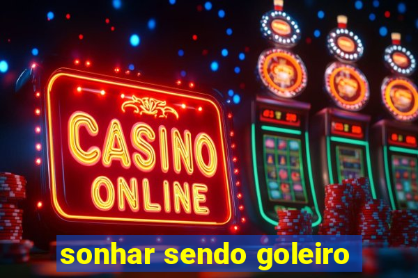 sonhar sendo goleiro
