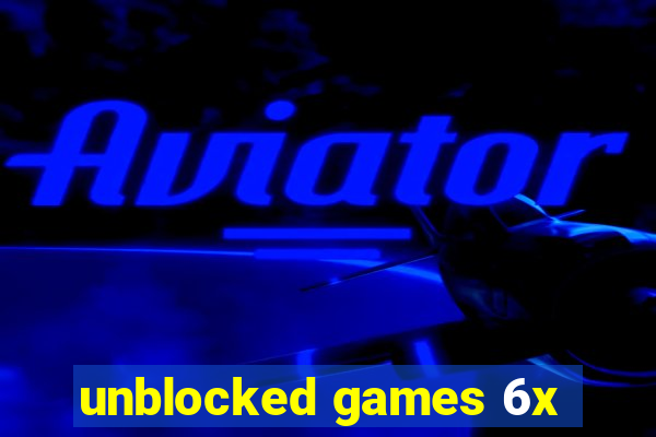 unblocked games 6x