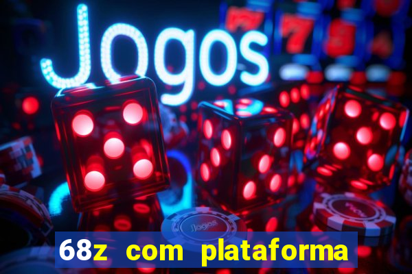 68z com plataforma de jogos