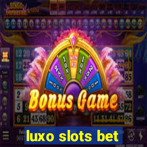 luxo slots bet