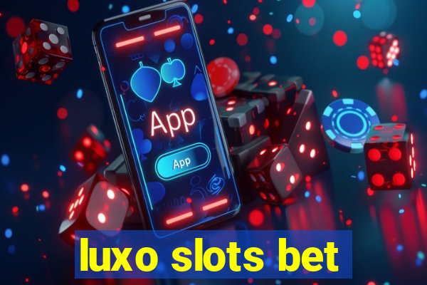 luxo slots bet