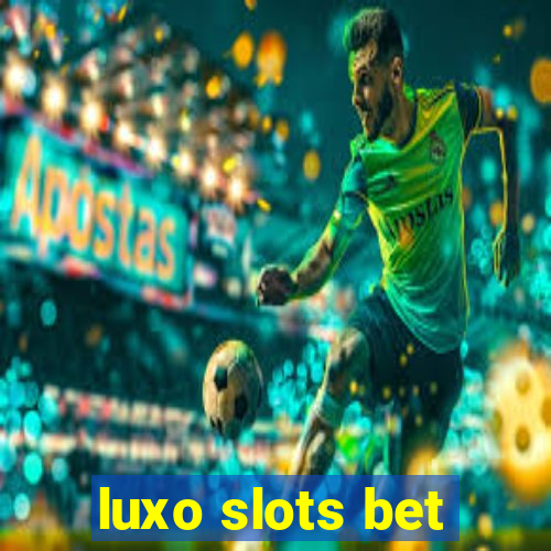 luxo slots bet