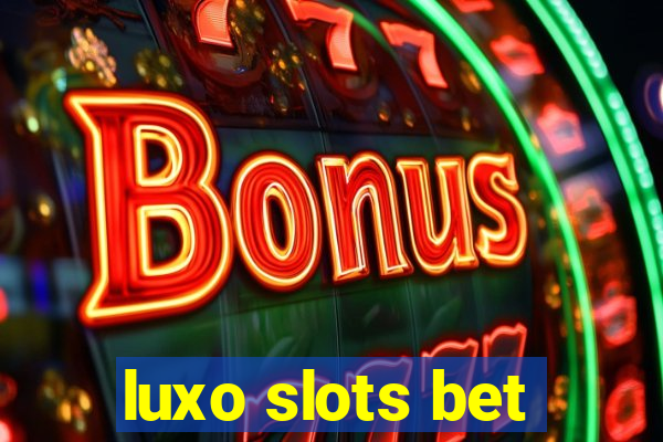 luxo slots bet