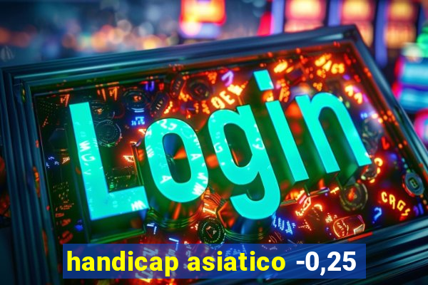 handicap asiatico -0,25