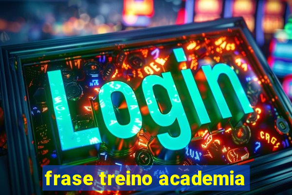 frase treino academia