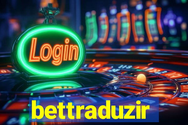 bettraduzir